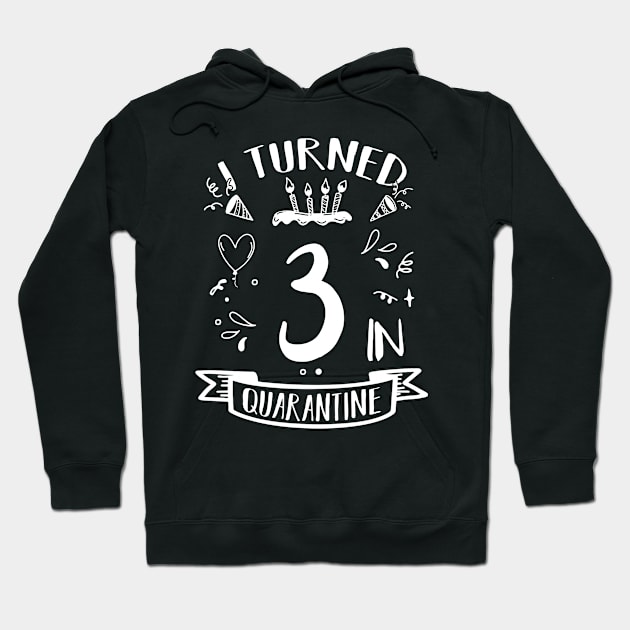 I Turned 3 In Quarantine Hoodie by quaranteen